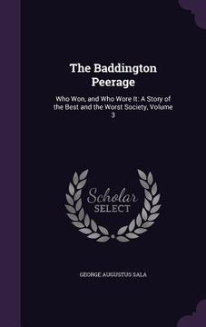 portada The Baddington Peerage: Who Won, and Who Wore It: A Story of the Best and the Worst Society, Volume 3 (en Inglés)
