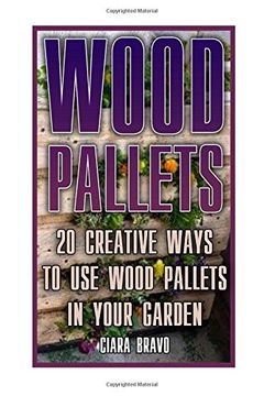 portada Wood Pallets: 20 Creative Ways To Use Wood Pallets In Your Garden: (Household Hacks, DIY Projects, DIY Crafts,Wood Pallet Projects, Woodworking, Wood)