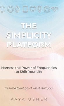portada The Simplicity Platform: Harness the Power of Frequencies to Shift Your Life (in English)