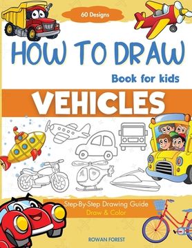 portada How To Draw Vehicles Book For Kids: Step-By-Step Drawing Transport Cars, Airplanes, Trucks, Construction, Bus, Boat, Rocket, Planes, Helicopter For Be (en Inglés)