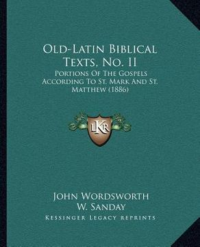 portada old-latin biblical texts, no. ii: portions of the gospels according to st. mark and st. matthew (1886) (in English)