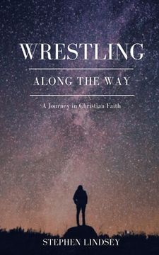portada Wrestling Along the Way: A Journey in Christian Faith (in English)
