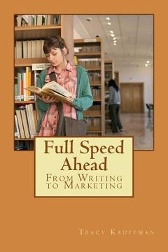 portada Full Speed Ahead: 3 Step Writing Series: From Writing to Marketing (in English)