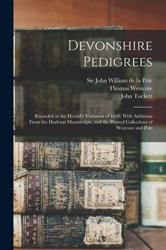 portada Devonshire Pedigrees: Recorded in the Herald's Visitation of 1620, With Additions From the Harleian Manuscripts, and the Printed Collections (en Inglés)