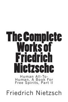 portada The Complete Works of Friedrich Nietzsche: Human All-To-Human, A Book For Free Spirits, Part II (en Inglés)