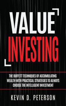 portada Value Investing: The Buffett Techniques Of Accumulating Wealth With Practical Strategies To Always Choose The Intelligent Investment (en Inglés)