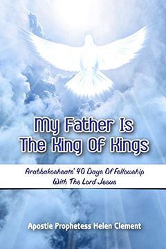 portada My Father is the King of Kings: Arabbakosheate' Forty Days of Fellowship With the Lord Jesus