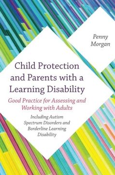 portada Child Protection and Parents with a Learning Disability: Good Practice for Assessing and Working with Adults - Including Autism Spectrum Disorders and (en Inglés)