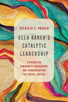 portada Ella Baker's Catalytic Leadership, Volume 2: A Primer on Community Engagement and Communication for Social Justice (en Inglés)