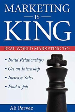 portada Marketing is King: Real World Marketing to Build Relationships, get an Internship, Increase Sales & Find a job (in English)