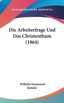 portada Die Arbeiterfrage Und Das Christenthum (1864) (en Alemán)