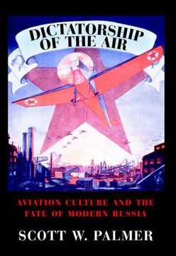 portada Dictatorship of the Air: Aviation Culture and the Fate of Modern Russia (Cambridge Centennial of Flight) (en Inglés)