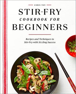 portada Stir-Fry Cookbook for Beginners: Recipes and Techniques to Stir-Fry With Sizzling Success (en Inglés)