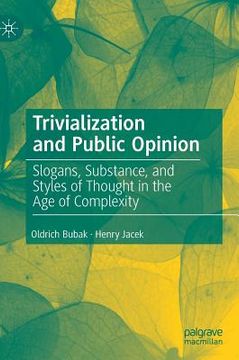 portada Trivialization and Public Opinion: Slogans, Substance, and Styles of Thought in the Age of Complexity