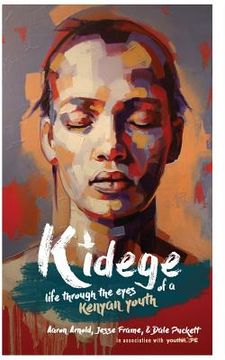 portada Kidege: Life Through The Eyes Of A Kenyan Youth (en Inglés)