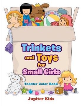 portada Trinkets and Toys for Small Girls: Toddler Color Book (en Inglés)