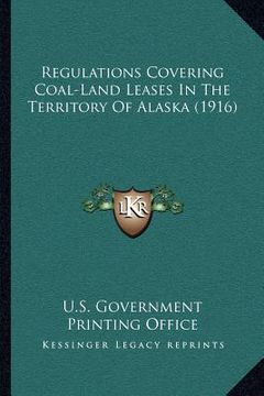 portada regulations covering coal-land leases in the territory of alaska (1916) (en Inglés)