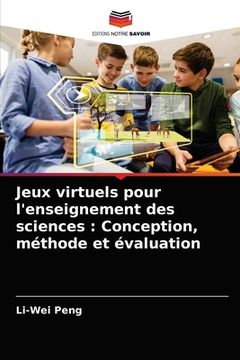 portada Jeux virtuels pour l'enseignement des sciences: Conception, méthode et évaluation (in French)