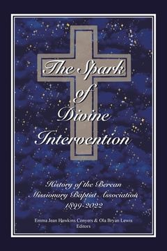 portada The Spark of Divine Intervention: History of the Berean Missionary Baptist Association 1899 - 2022 (en Inglés)