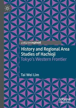 portada History and Regional Area Studies of Hachioji: Tokyo's Western Frontier 
