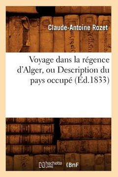 portada Voyage Dans La Régence d'Alger, Ou Description Du Pays Occupé (Éd.1833) (in French)