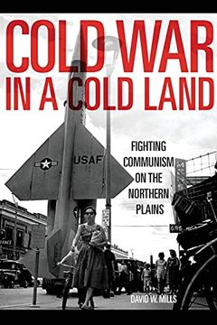 portada Cold war in a Cold Land: Fighting Communism on the Northern Plains (en Inglés)