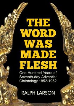 portada The Word Was Made Flesh: One Hundred Years of Seventh-day Adventist Christology (en Inglés)