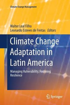 portada Climate Change Adaptation in Latin America: Managing Vulnerability, Fostering Resilience