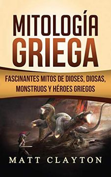 portada Mitología Griega: Fascinantes Mitos de Dioses, Diosas, Monstruos y Héroes Griegos (in Spanish)