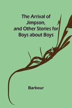 portada The Arrival of Jimpson, and Other Stories for Boys about Boys (en Inglés)
