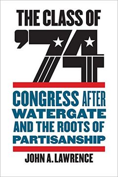 portada The Class of '74: Congress After Watergate and the Roots of Partisanship (en Inglés)