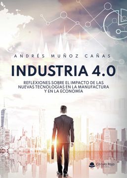 portada Industria 4. 0 Reflexiones Sobre el Impacto de las Nuevas Tecnolog ias en la Manufactura y en la Economia (in Spanish)