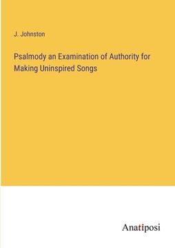 portada Psalmody an Examination of Authority for Making Uninspired Songs (en Inglés)