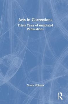 portada Arts in Corrections: Thirty Years of Annotated Publications (Routledge Frontiers of Criminal Justice) (en Inglés)