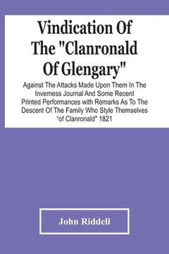 portada Vindication Of The Clanronald Of Glengary Against The Attacks Made Upon Them In The Inverness Journal And Some Recent Printed Performances: With Remar