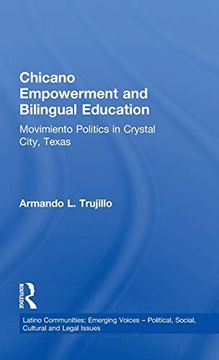portada Chicano Empowerment and Bilingual Education: Movimiento Politics in Crystal City, Texas (Latino Communities: Emerging Voices - Political, Social, Cultural and Legal Issues) (en Inglés)