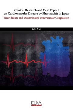 portada Clinical Research and Case Report On Cardiovascular Disease by Pharmacists in Japan: Heart Failure and Disseminated Intravascular Coagulation (en Inglés)