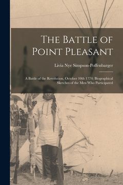 portada The Battle of Point Pleasant; a Battle of the Revolution, October 10th 1774; Biographical Sketches of the men who Participated (en Inglés)