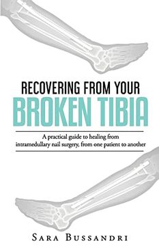 portada Recovering From Your Broken Tibia: A Practical Guide to Healing From Intramedullary Nail Surgery, From one Patient to Another (in English)