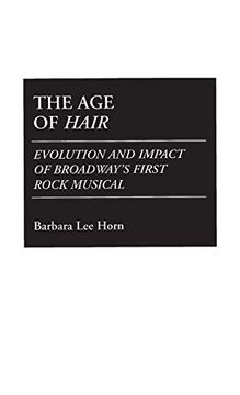 portada The age of Hair: Evolution and Impact of Broadway's First Rock Musical (Contributions in Drama & Theatre Studies) (en Inglés)
