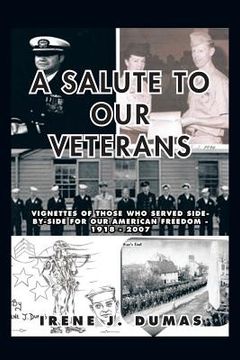 portada A Salute to Our Veterans: Vignettes of Those Who Served Side-By-Side for Our American Freedom - 1918 - 2007 (en Inglés)
