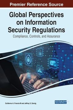 portada Global Perspectives on Information Security Regulations: Compliance, Controls, and Assurance (en Inglés)