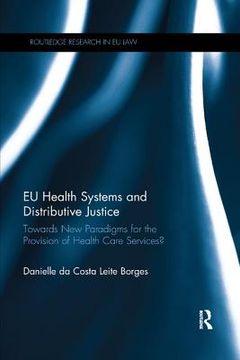 Eu Health Systems and Distributive Justice: Towards New Paradigms for the Provision of Health Care Services? (en Inglés)