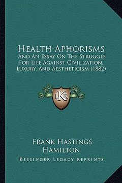 portada health aphorisms: and an essay on the struggle for life against civilization, luxury, and aestheticism (1882)