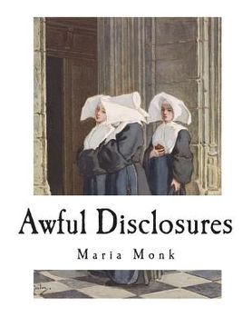 portada Awful Disclosures: The Horror of Convent Life Exposed (en Inglés)