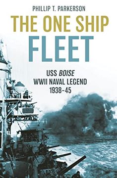 portada The One Ship Fleet: USS Boise--WWII Naval Legend, 1938-45 (en Inglés)