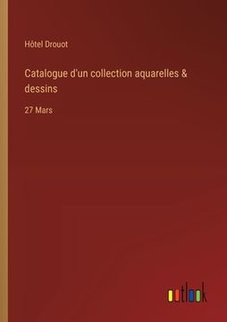portada Catalogue d'un collection aquarelles & dessins: 27 Mars (en Francés)