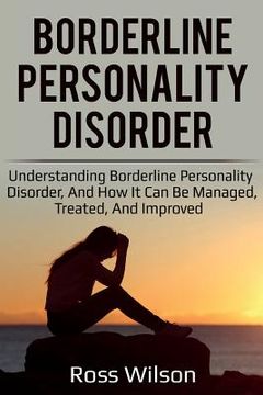 portada Borderline Personality Disorder: Understanding Borderline Personality Disorder, and how it can be managed, treated, and improved 