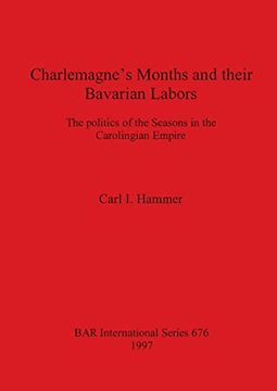 portada Charlemagne'S Months and Their Bavarian Labors: The Politics of the Seasons in the Carolingian Empire (676) (British Archaeological Reports International Series) (in English)