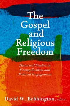 portada The Gospel and Religious Freedom: Historical Studies in Evangelicalism and Political Engagement (en Inglés)